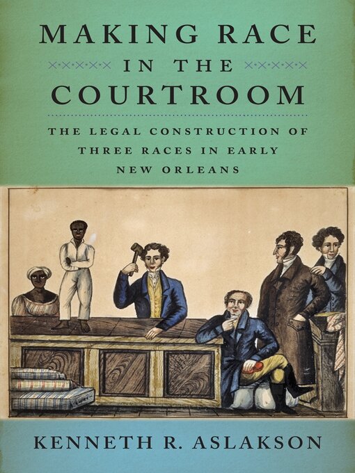 Title details for Making Race in the Courtroom by Kenneth R. Aslakson - Available